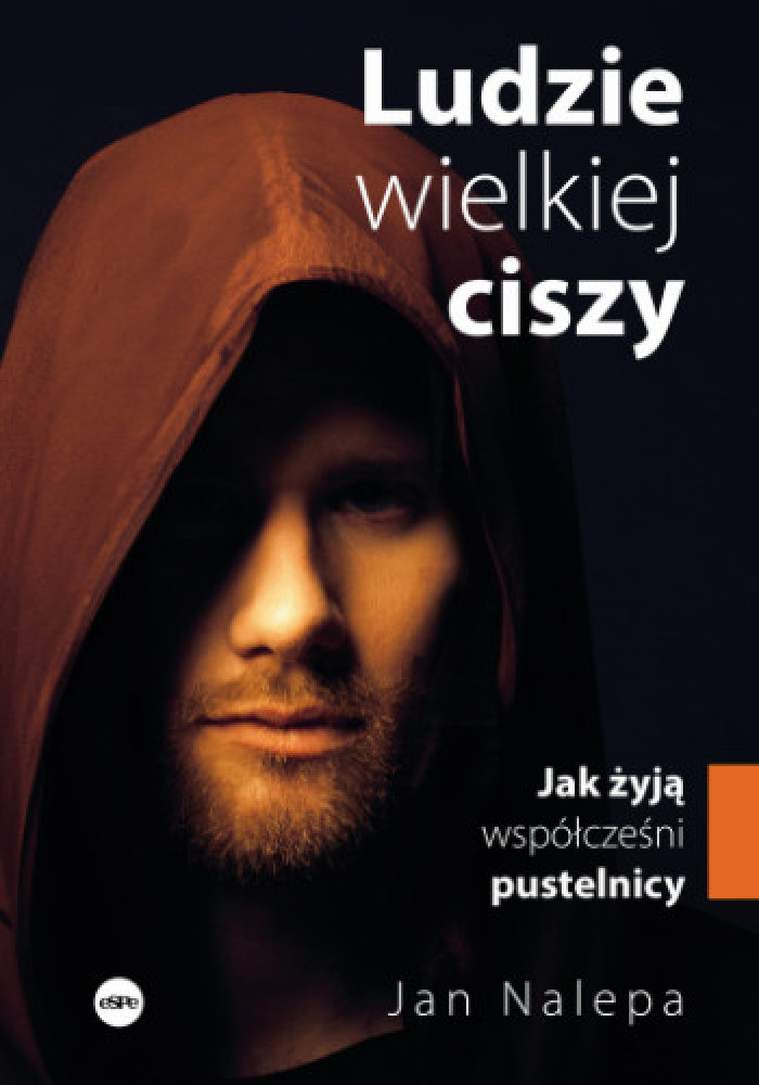 Ludzie wielkiej ciszy. Jak żyją współcześni pustelnicy - Jan Nalepa : Literatura religijna