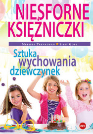 Niesforne księżniczki. Sztuka wychowania dziewczynek - Melissa Trevathan, Sissy Goff : Poradniki