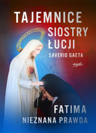Tajemnice siostry Łucji. Fatima. Nieznana prawda - Saverio Gaeta : Literatura religijna