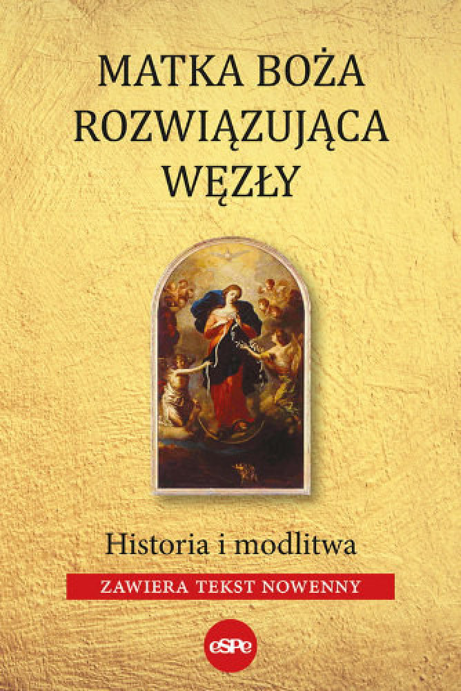 Matka Boża rozwiązująca węzły. Historia i modlitwa : Modlitewniki