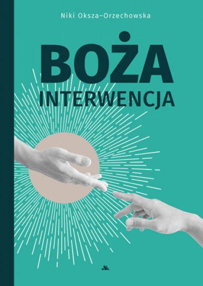 Boża interwencja - Niki Oksza-Orzechowska : Literatura religijna, Świadectwa