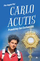 Carlo Acutis. Prawdziwy fan Eucharystii - Pier Angelo Piai : Poradniki duchowe