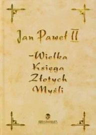 Jan Paweł II. Wielka księga złotych myśli : Poradniki duchowe