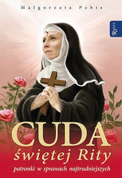 Cuda świętej Rity patronki w sprawach najtrudniejszych - Małgorzata Pabis : Świadectwa
