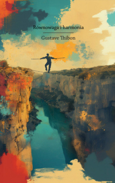 Równowaga i harmonia - Gustave Thibon : Literatura faktu, publicystyka