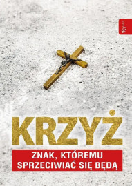 Krzyż. Znak, któremu sprzeciwiać się będą - Tomasz Balon-Mroczka, Dariusz Walusiak : Poradniki duchowe