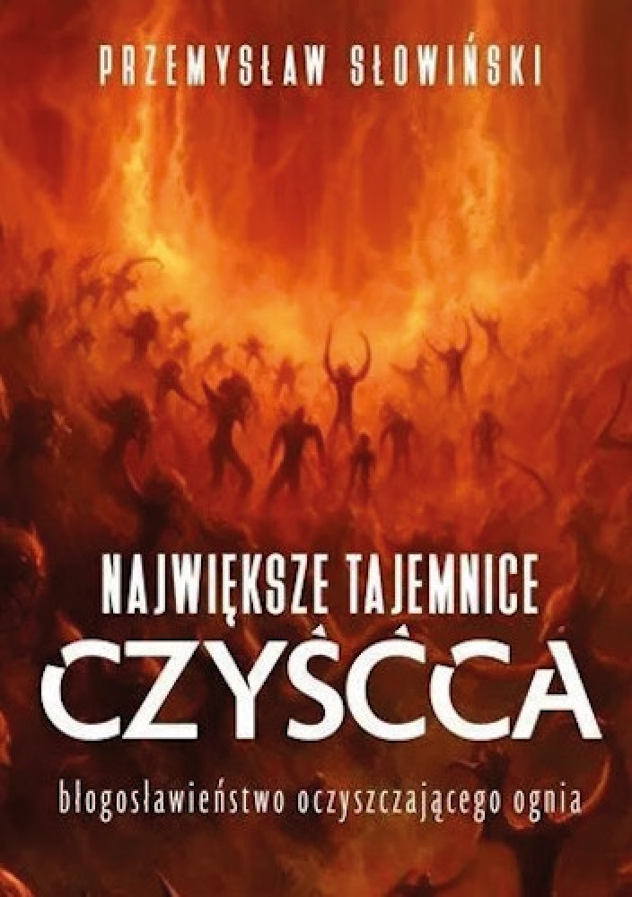 Największe tajemnice czyśćca - Przemysław Słowiński : Poradniki duchowe