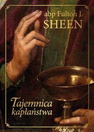 Tajemnica kapłaństwa - Abp Fulton Sheen : Życie Kościoła