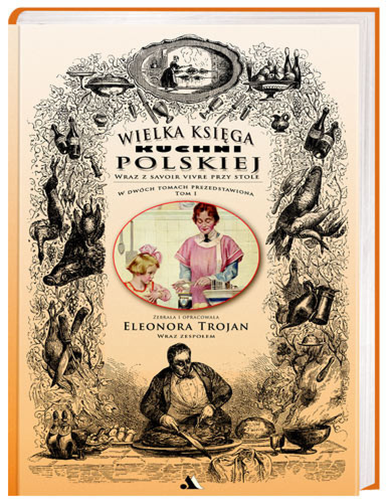Wielka księga kuchni polskiej Tom 1 - Eleonora Trojan : Kulinaria. Przepisy