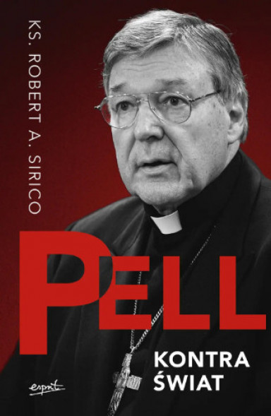 Pell kontra świat - ks. Robert A. Sirico : Biografie religijne