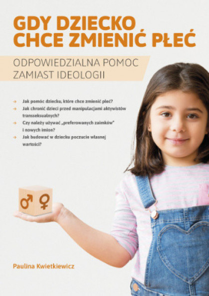 Gdy dziecko chce zmienić płeć - Paulina Kwietkiewicz : Rodzina. małżeństwo. Wychowanie. Miłość
