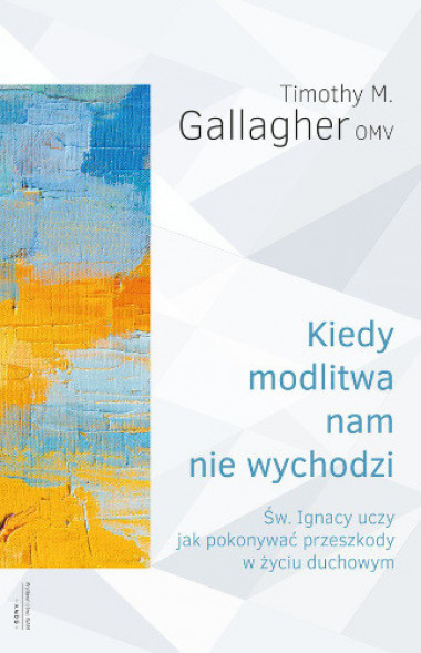 Kiedy modlitwa nam nie wychodzi - Timothy M. Gallagher OMV : Poradniki duchowe
