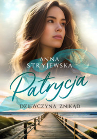 Patrycja. Dziewczyna znikąd - Anna Stryjewska : Powieści