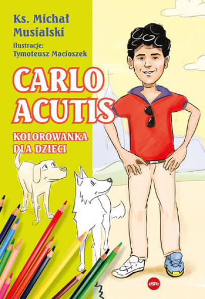 Carlo Acutis. Kolorowanka dla dzieci - ks. Michał Musialski : Gry i zabawy religijne