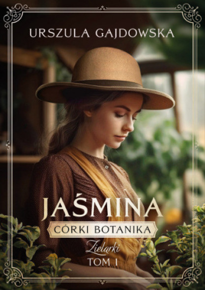 Córki botanika. Zielarki Tom.1 Jaśmina - Urszula Gajdowska : Powieści