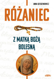 Różaniec z Matką Bożą Bolesną - Anna Dziedziniewicz : Modlitewniki