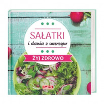Sałatki i dania z warzyw. Żyj zdrowo