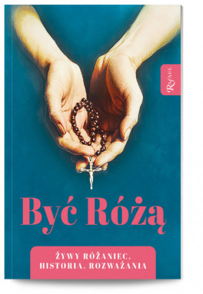 Być różą, żywy różaniec. Historia, rozważania : Modlitewniki