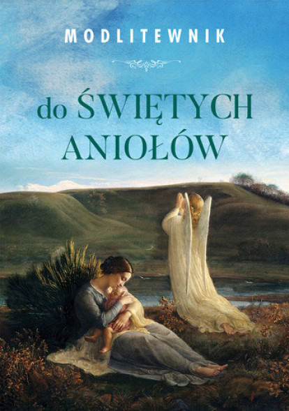 Modlitewnik do Świętych Aniołów : Modlitewniki