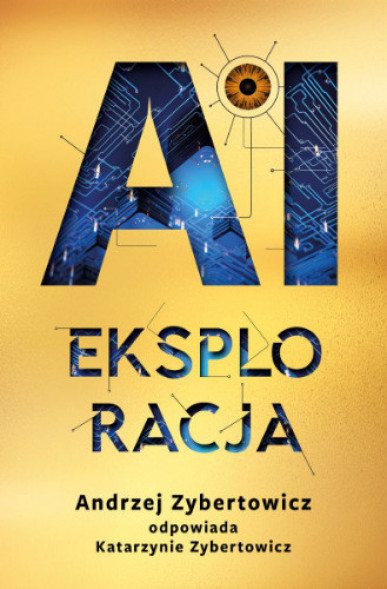 AI Eksploracja - Andrzej Zybertowicz, Katarzyna Zybertowicz : Literatura faktu, publicystyka