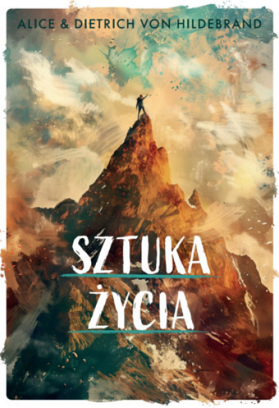 Sztuka życia - Alice i Dietrich von Hildebrand : Poradniki duchowe