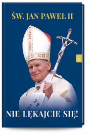 Św. Jan Paweł II. Nie lękajcie się! (album) : Albumy religijne
