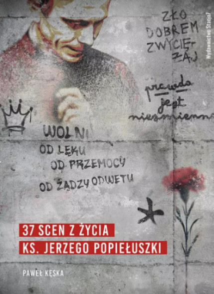 37 scen z życia ks. Jerzego Popiełuszki - Paweł Kęska : Poradniki duchowe