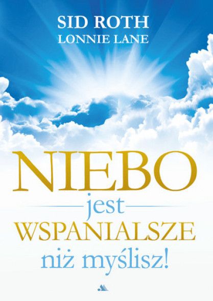 Niebo jest wspanialsze niż myślisz - Sid Roth, Lonnie Lane : Świadectwa