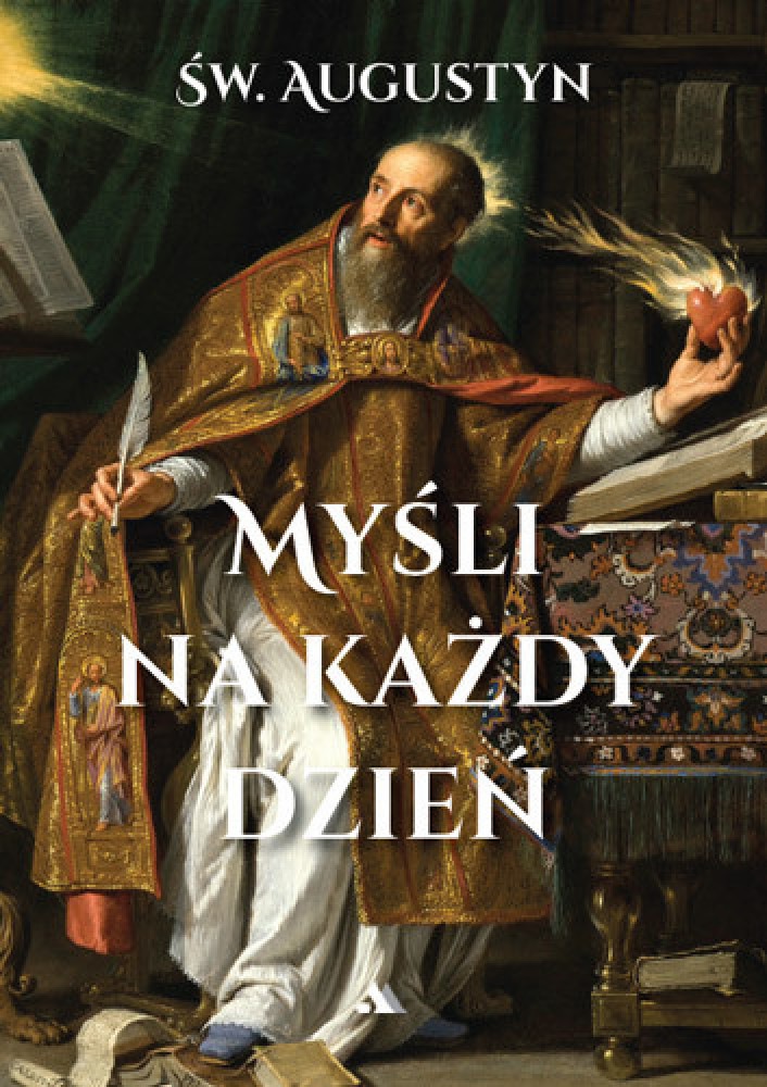 Św. Augustyn. Myśli na każdy dzień : Poradniki duchowe