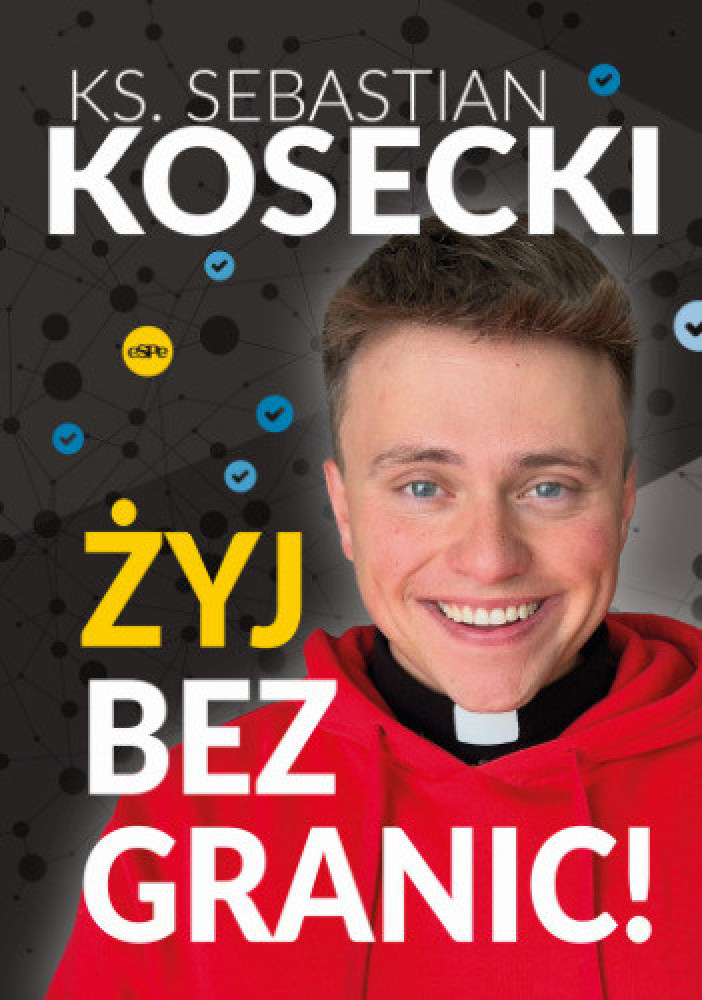 Żyj bez granic - ks. Sebastian Kosecki : Poradniki duchowe