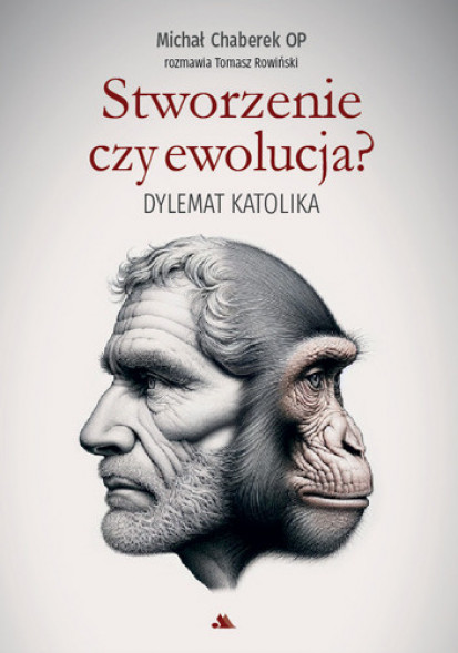 Stworzenie czy ewolucja? Dylemat katolika - Michał Chaberek OP, Tomasz Rowiński : Literatura faktu, publicystyka
