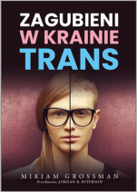 Zagubieni w krainie trans - dr Miriam Grossman : Rodzina. Małżeństwo. Wychowanie. Miłość