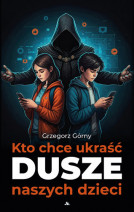 Kto chce ukraść dusze naszych dzieci - Grzegorz Górny : Rodzina. Małżeństwo. Wychowanie. Miłość