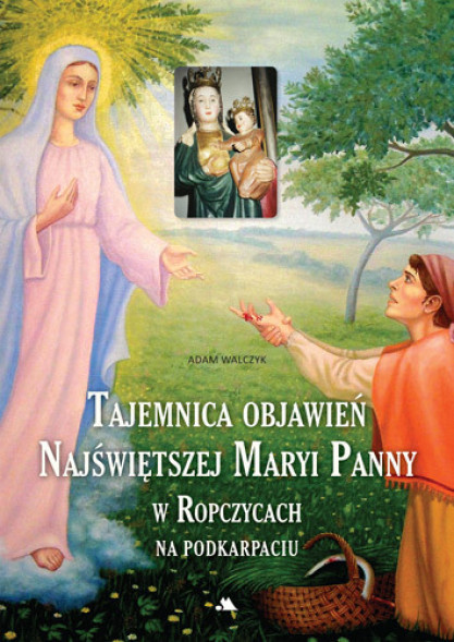 Tajemnica objawień Najświętszej Maryi Panny w Ropczycach - Adam Andrzej Walczyk