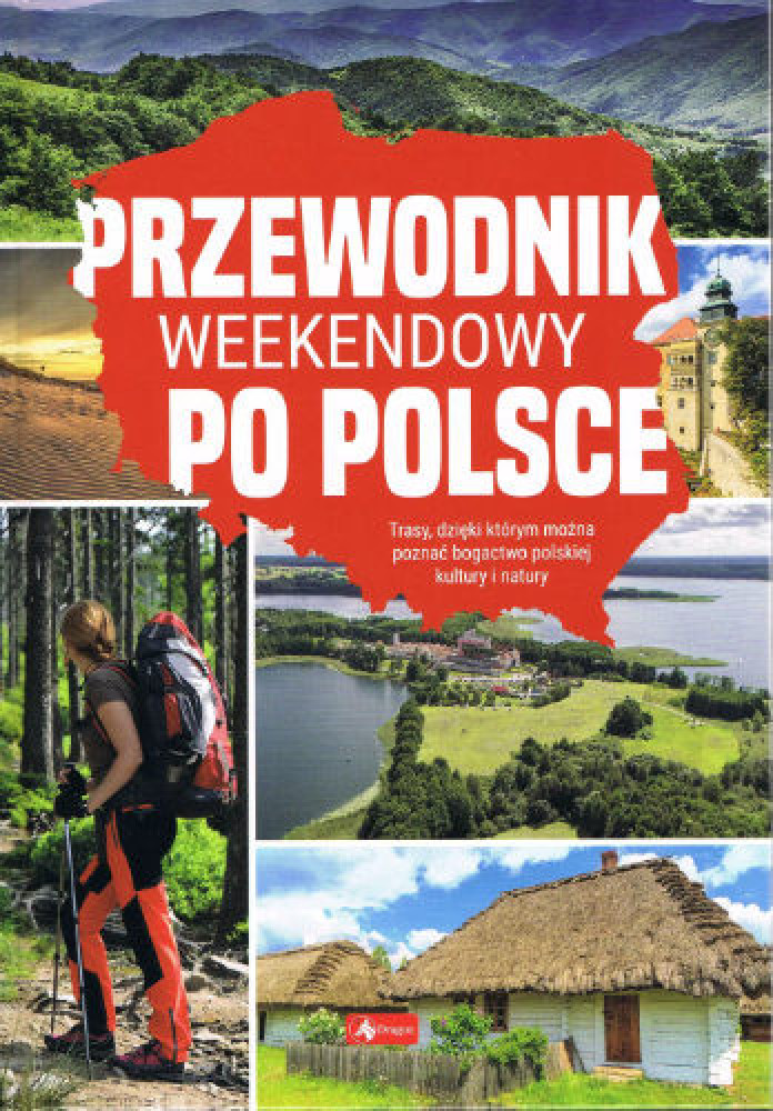 Przewodnik weekendowy po Polsce : Turystyka. Podróże. Przewodniki
