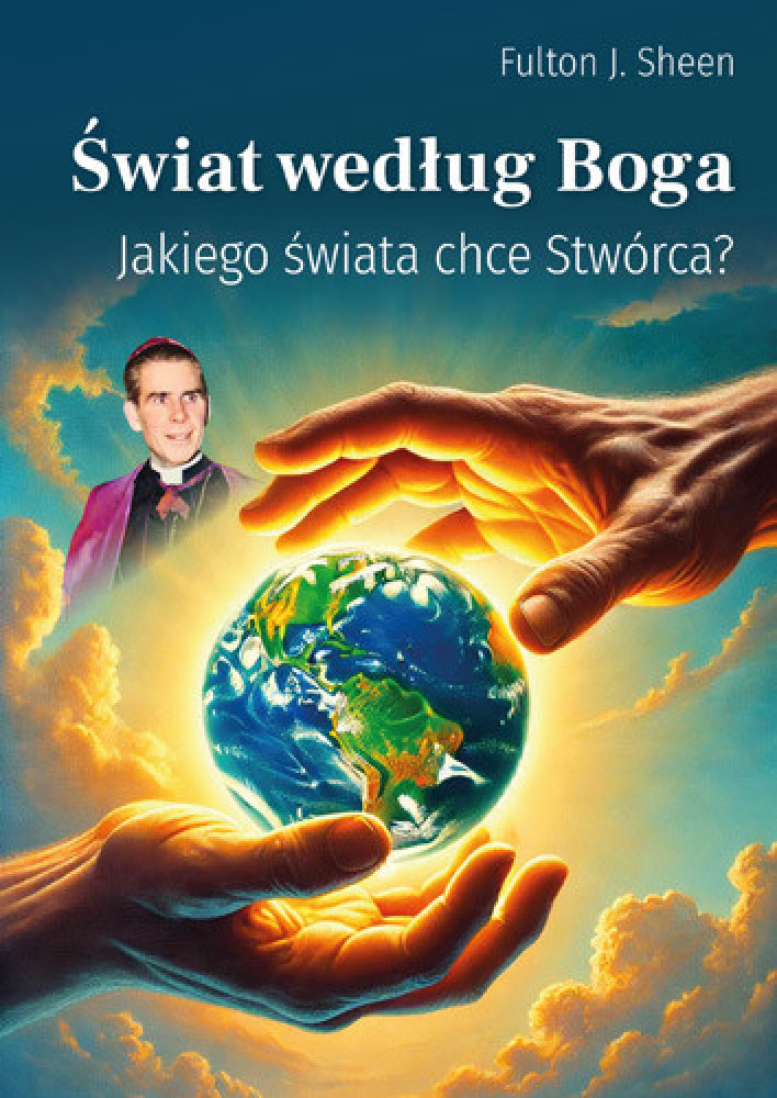 Świat według Boga. Jakiego świata chce Stwórca? - Fulton J. Sheen : Poradniki duchowe