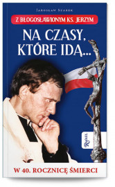 Na czasy które idą... - Jarosław Szarek : Biografie religijne