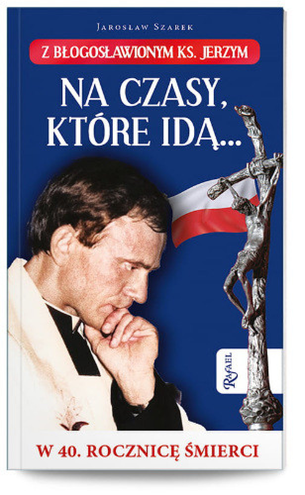 Na czasy które idą... - Jarosław Szarek : Biografie religijne