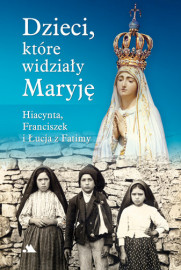 Pakiet Fatimski - Dzieci, które widziały Maryję. Fatima w relacjach naocznego świadka. Fatimskie proroctwo o Rosji
