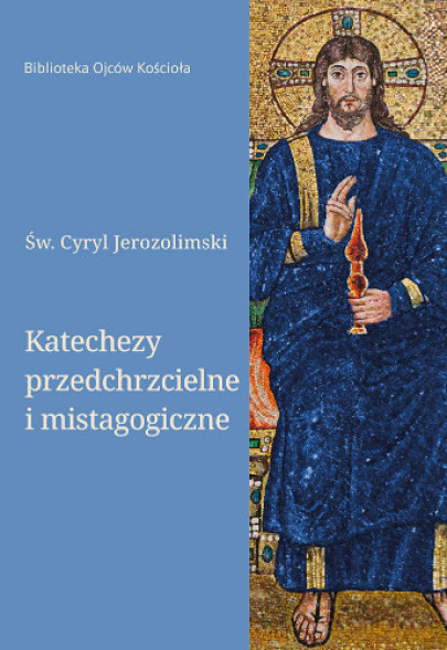 Katechezy przedchrzcielne i mistagogiczne - Św. Cyryl Jerozolimski : Poradniki duchowe