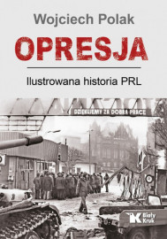 Opresja. Ilustrowana historia PRL - Wojciech Polak : Historia Polski