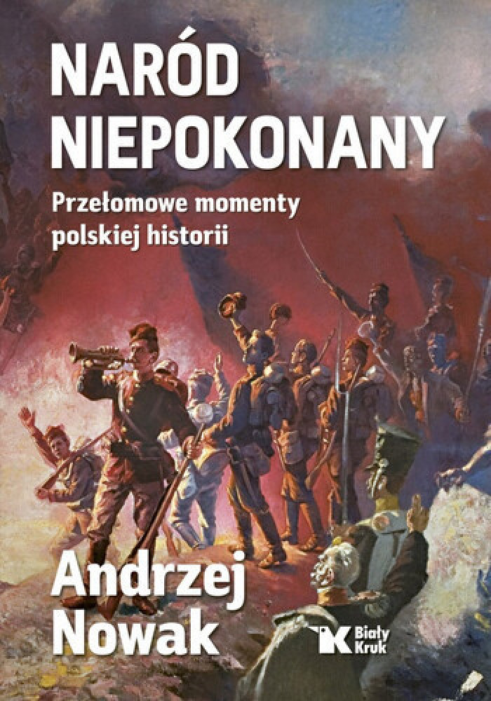 Naród niepokonany. Przełomowe momenty polskiej historii - prof. Andrzej Nowak : Historia Polski