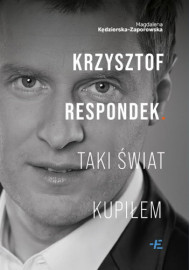 Krzysztof Respondek. Taki świat kupiłem - Magdalena Kędzierska-Zaporowska : Biografie pozostałe