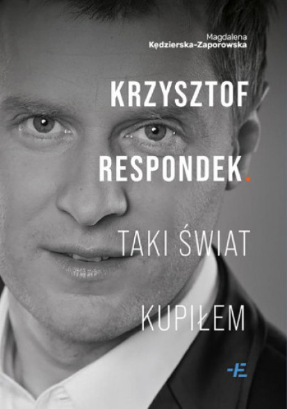 Krzysztof Respondek. Taki świat kupiłem - Magdalena Kędzierska-Zaporowska : Biografie pozostałe