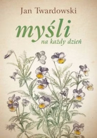 Myśli na każdy dzień - ks. Jan Twardowski : Poradniki duchowe