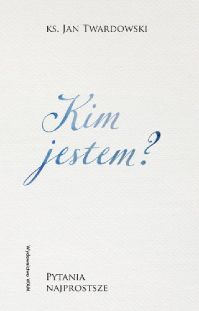 Kim jestem? Pytania najprostsze - ks. Jan Twardowski : Poradniki duchowe