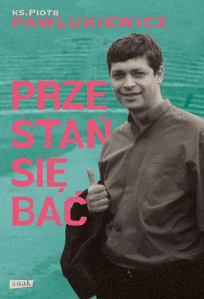 Przestań się bać - ks. Piotr Pawlukiewicz : Poradniki duchowe