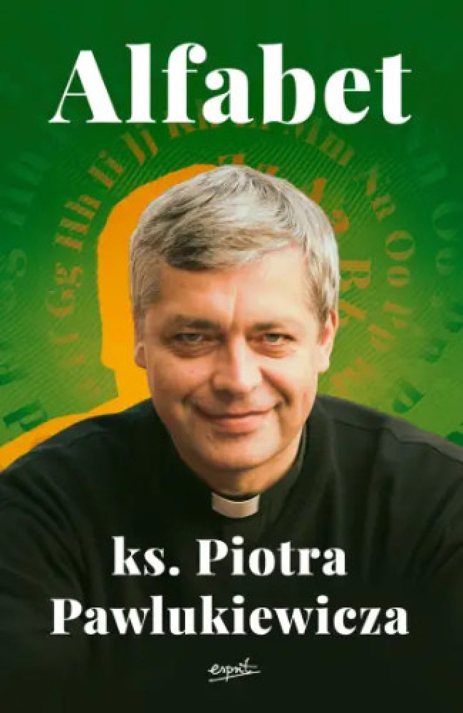 Alfabet ks. Piotra Pawlukiewicza - ks. Piotr Pawlukiewicz : Poradniki duchowe