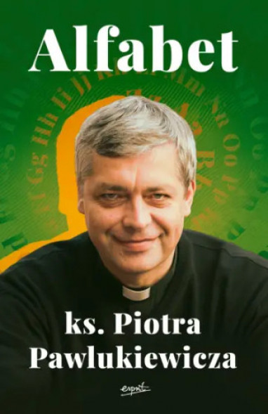 Alfabet ks. Piotra Pawlukiewicza - ks. Piotr Pawlukiewicz : Poradniki duchowe