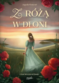 Z różą w dłoni - Jagoda Kwiecień : Powieści